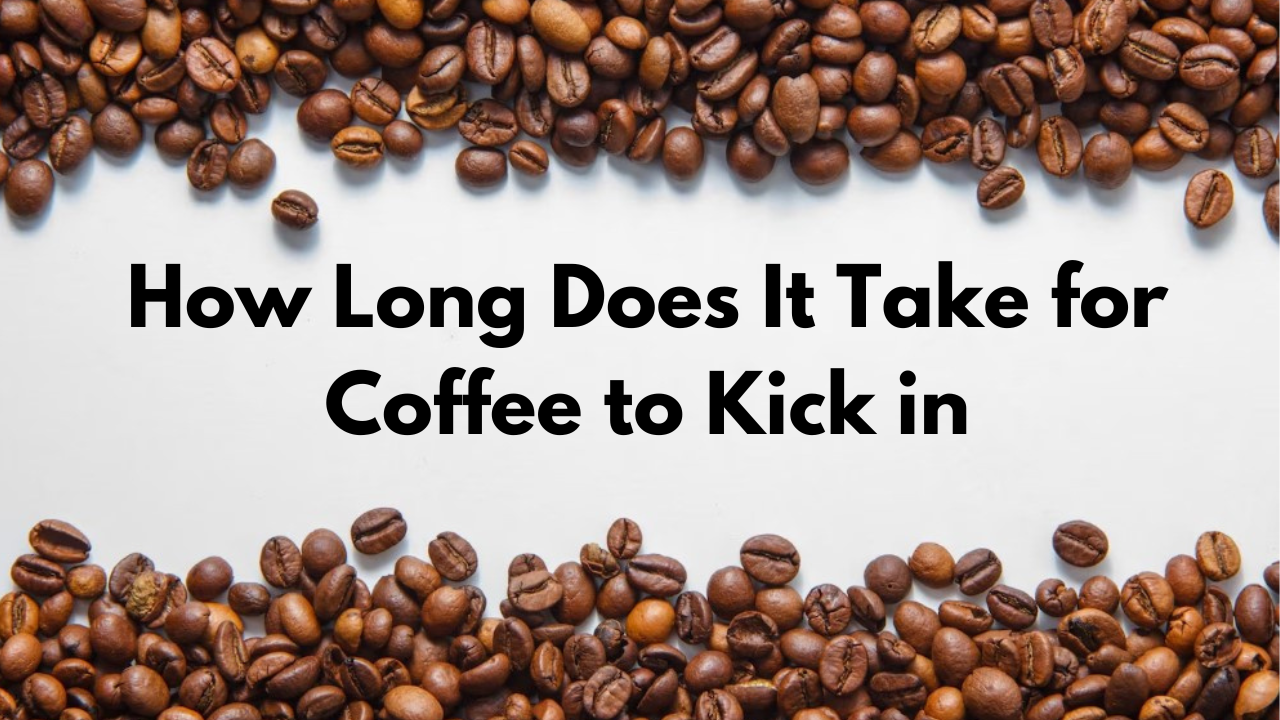 How Long Does It Take for Coffee to Kick in
