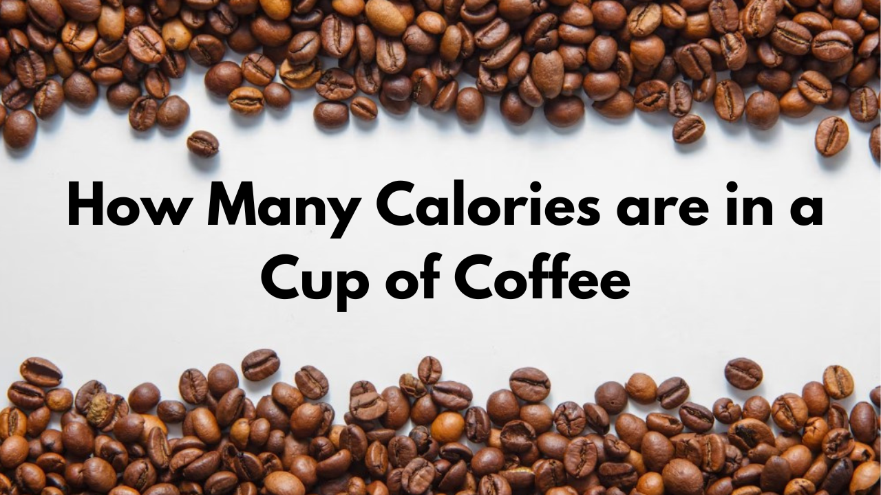 How Many Calories are in a Cup of Coffee