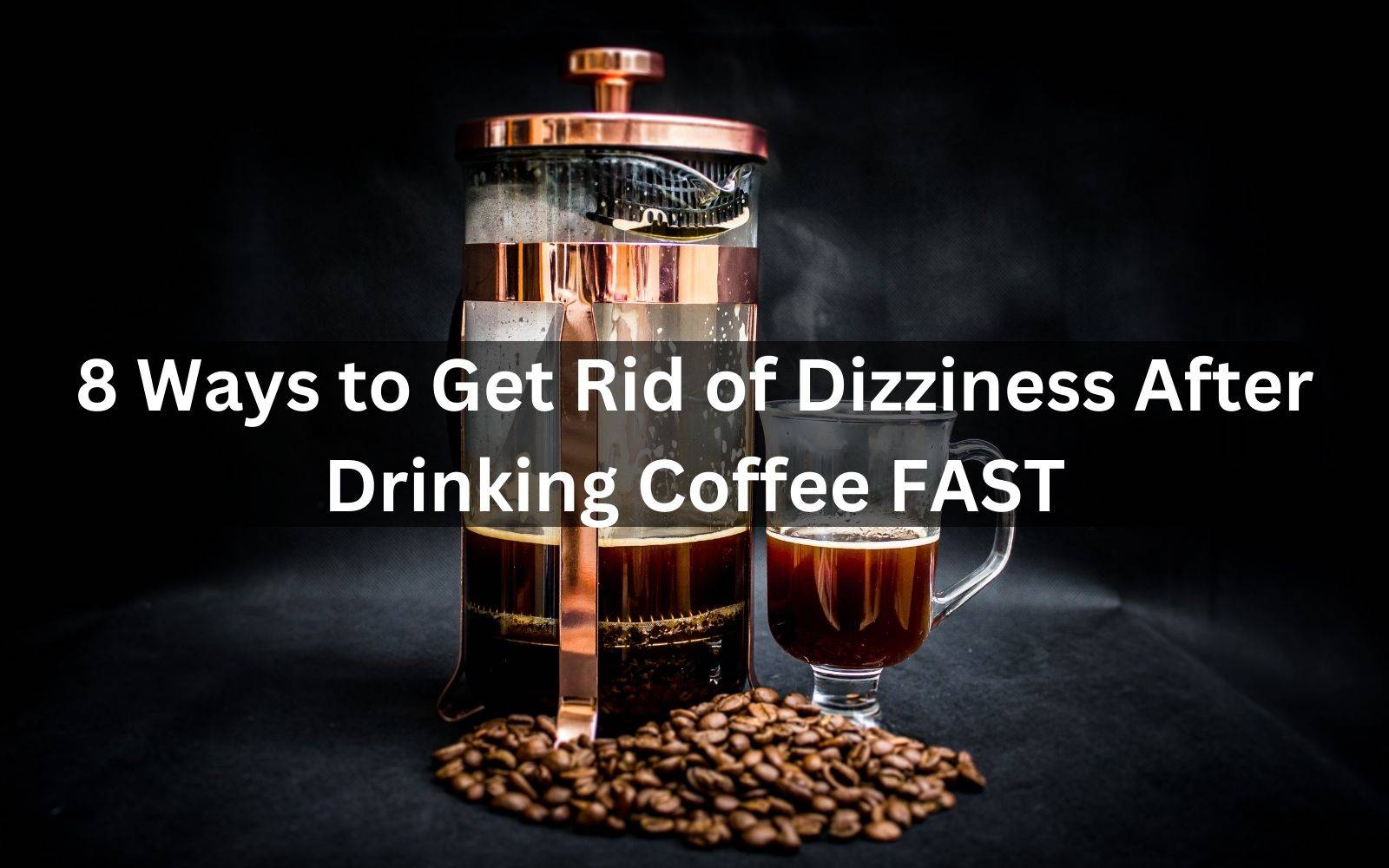 How to Get Rid of Dizziness After Drinking Coffee